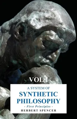 A szintetikus filozófia rendszere - Első alapelvek - I. köt. - A System of Synthetic Philosophy - First Principles - Vol. I