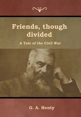 Barátok, bár megosztottak: A polgárháború története - Friends, though divided: A Tale of the Civil War