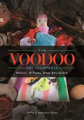 A vudu enciklopédia: Mágia, rituálék és vallás - The Voodoo Encyclopedia: Magic, Ritual, and Religion