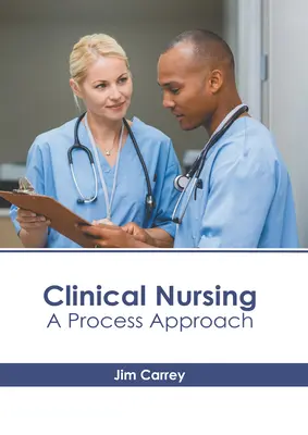 Klinikai ápolás: Folyamatszemlélet - Clinical Nursing: A Process Approach