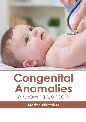 Veleszületett rendellenességek: Egyre nagyobb gond - Congenital Anomalies: A Growing Concern