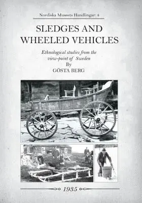 Szánok és kerekes járművek: Etnológiai tanulmányok Svédország szemszögéből - Sledges and Wheeled Vehicles: Ethnological studies from the view-point of Sweden