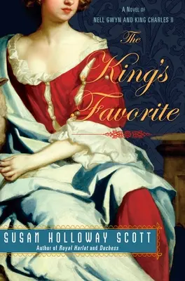 A király kedvence: Nell Gwyn és II. Károly király regénye - The King's Favorite: A Novel of Nell Gwyn and King Charles II