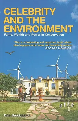 Hírességek és a környezet: Hírnév, gazdagság és hatalom a természetvédelemben - Celebrity and the Environment: Fame, Wealth and Power in Conservation