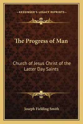 Az ember fejlődése: Az Utolsó Napok Szentjeinek Jézus Krisztus Egyháza: Az Utolsó Napok Szentjeinek Egyháza - The Progress of Man: Church of Jesus Christ of the Latter Day Saints