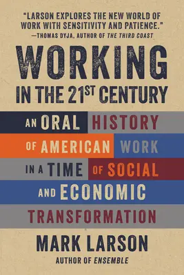 Munka a 21. században: Az amerikai munka szóbeli története a társadalmi és gazdasági átalakulás korában - Working in the 21st Century: An Oral History of American Work in a Time of Social and Economic Transformation