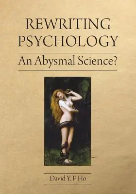 A pszichológia újraírása: A pszichológia újragondolása: A pszichológia újragondolása: A pszichológia újragondolása - Rewriting Psychology: An Abysmal Science?