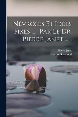 Nvroses Et Ides Fixes ... . Par Le Dr. Pierre Janet ......