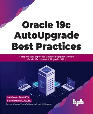 Az Oracle 19c Autoupgrade legjobb gyakorlatai: A Step-By-Step Expert-Led Database Upgrade Guide to Oracle 19c Using Autoupgrade Utility (Szakértő által vezetett adatbázis-frissítési útmutató az Oracle 19c-re az Autoupgrade segédprogram használatával) - Oracle 19c Autoupgrade Best Practices: A Step-By-Step Expert-Led Database Upgrade Guide to Oracle 19c Using Autoupgrade Utility