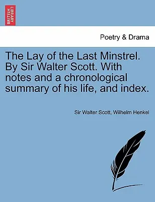 The Lay of the Last Minstrel. by Sir Walter Scott. with Notes and a Chronological Summary of His Life, and Index.