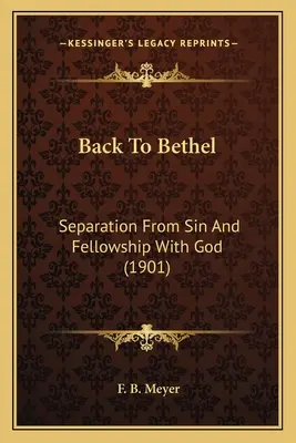 Vissza Bételbe: Elkülönülés a bűntől és közösség Istennel (1901) - Back To Bethel: Separation From Sin And Fellowship With God (1901)