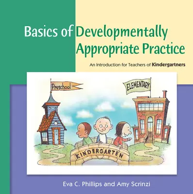 A fejlődésnek megfelelő gyakorlat alapjai: Bevezetés óvodapedagógusok számára - Basics of Developmentally Appropriate Practice: An Introduction for Teachers of Kindergartners