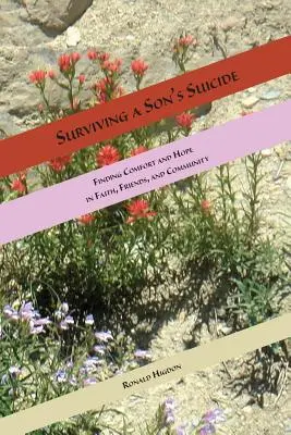 Túlélni egy fiú öngyilkosságát: Vigaszt és reményt találni a hitben, a barátokban és a közösségben - Surviving a Son's Suicide: Finding Comfort and Hope in Faith, Friends, and Community