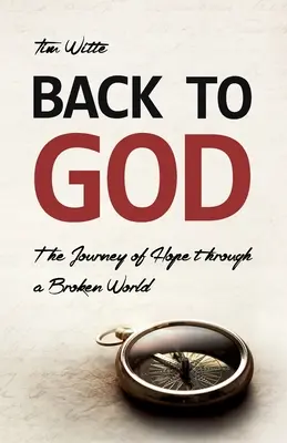 Vissza Istenhez: A remény útja egy széttört világban - Back to God: The Journey of Hope through a Broken World