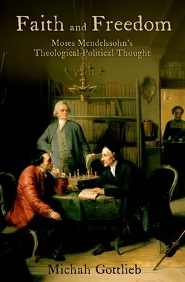 Hit és szabadság: Mendelssohn Mózes teológiai-politikai gondolkodása - Faith and Freedom: Moses Mendelssohn's Theological-Political Thought