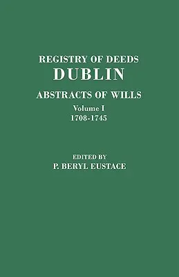 Registry of Deeds, Dublin: Abstracts of Wills. in Two Volumes. I. kötet: 1708-1745 - Registry of Deeds, Dublin: Abstracts of Wills. in Two Volumes. Volume I: 1708-1745