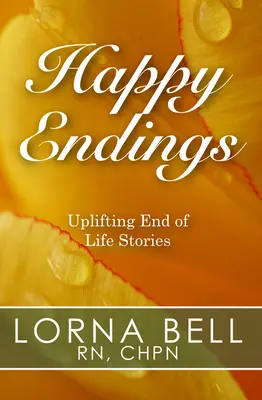 Happy Endings: Felemelő élet végi történetek - Happy Endings: Uplifting End of Life Stories