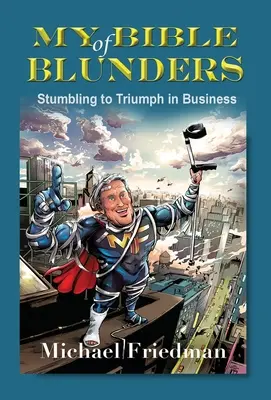 A baklövések bibliája: Az üzleti életben a bukdácsolásból a diadal - My Bible of Blunders: Stumbling to Triumph in Business