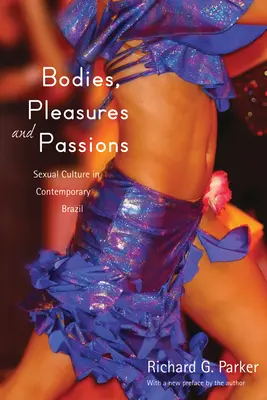 Testek, örömök és szenvedélyek: Szexuális kultúra a mai Brazíliában, második kiadás - Bodies, Pleasures, and Passions: Sexual Culture in Contemporary Brazil, Second Edition