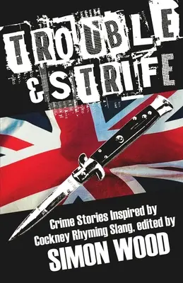 Trouble & Strife: Cockney rímelő szleng által ihletett bűnügyi történetek - Trouble & Strife: Crime Stories Inspired by Cockney Rhyming Slang