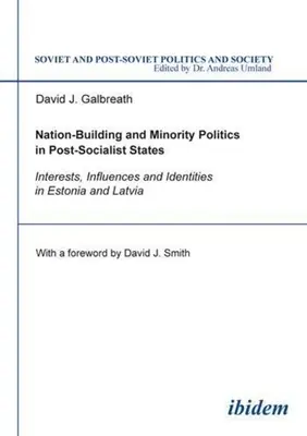 Nemzetépítés és kisebbségi politika a posztszocialista államokban: Érdekek, befolyás és identitás Észtországban és Lettországban - Nation-Building and Minority Politics in Post-Socialist States: Interests, Influence, and Identities in Estonia and Latvia