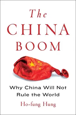 A kínai boom: Miért nem Kína fogja uralni a világot? - The China Boom: Why China Will Not Rule the World