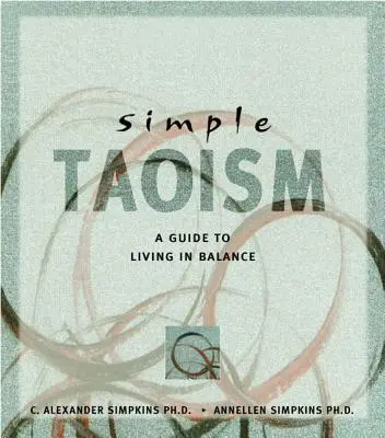 Egyszerű taoizmus: Útmutató az egyensúlyban való élethez - Simple Taoism: A Guide to Living in Balance