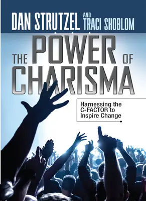 A karizma ereje: A C-faktor kihasználása a változás ösztönzésére - The Power of Charisma: Harnessing the C-Factor to Inspire Change