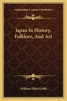 Japán a történelemben, a folklórban és a művészetben - Japan In History, Folklore, And Art