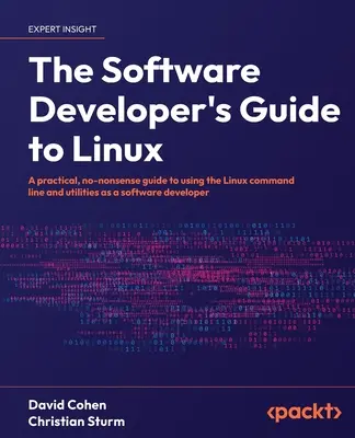 A Linux szoftverfejlesztői útmutatója: Gyakorlati, gyakorlatias útmutató a Linux parancssor és a segédprogramok szoftverfejlesztőként való használatához. - The Software Developer's Guide to Linux: A practical, no-nonsense guide to using the Linux command line and utilities as a software developer