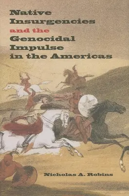 Az őslakosok felkelése és a népirtás Amerikában - Native Insurgencies and the Genocidal Impulse in the Americas
