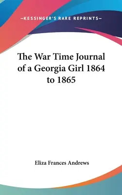 Egy georgiai lány háborús naplója 1864 és 1865 között - The War Time Journal of a Georgia Girl 1864 to 1865