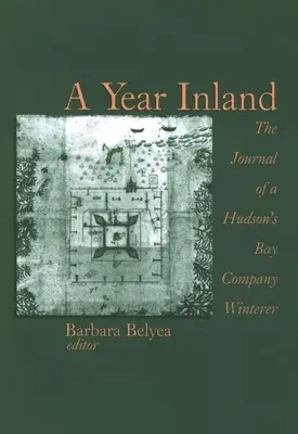 Egy év belföldön: A Hudson (Tm)S Bay Company Winterer naplója - A Year Inland: The Journal of a Hudson (Tm)S Bay Company Winterer