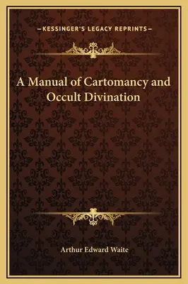 A térképmágia és az okkult jóslás kézikönyve - A Manual of Cartomancy and Occult Divination