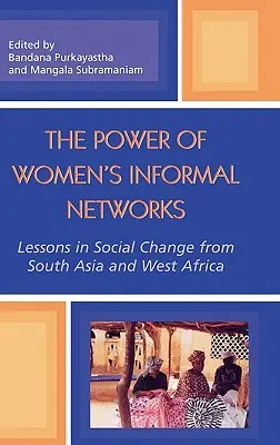 A nők informális hálózatainak ereje: A társadalmi változás tanulságai Dél-Ázsiából és Nyugat-Afrikából - The Power of Women's Informal Networks: Lessons in Social Change from South Asia and West Africa