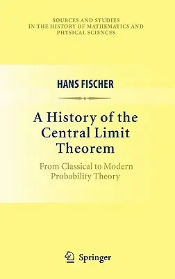 A központi határértéktétel története: A klasszikusoktól a modern valószínűségelméletig - A History of the Central Limit Theorem: From Classical to Modern Probability Theory