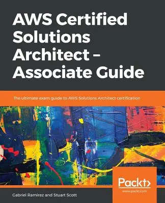 AWS Certified Solutions Architect -Associate Guide (AWS Certified Solutions Architect - Társas útmutató) - AWS Certified Solutions Architect -Associate Guide