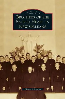 A Szent Szív Testvérek New Orleansban - Brothers of the Sacred Heart in New Orleans