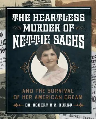 Nettie Sachs szívtelen gyilkossága: És az amerikai álom túlélése - The Heartless Murder of Nettie Sachs: And the Survival of Her American Dream