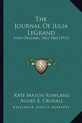 Julia LeGrand naplója: New Orleans, 1862-1863 (1911) - The Journal Of Julia LeGrand: New Orleans, 1862-1863 (1911)