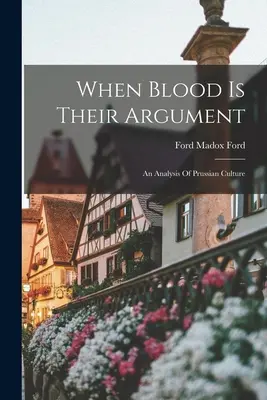 Amikor a vér az érvük: A porosz kultúra elemzése - When Blood Is Their Argument: An Analysis Of Prussian Culture