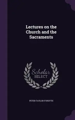 Előadások az egyházról és a szentségekről - Lectures on the Church and the Sacraments