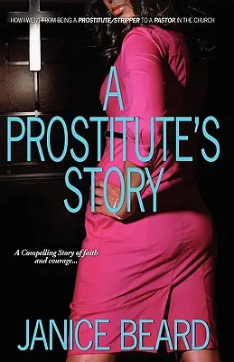 Egy prostituált története - Hogyan lettem prostituáltból/striptíztáncosból egyházi lelkipásztor - A Prostitute's Story - How I Went from Being a Prostitute/Stripper to a Pastor in the Church