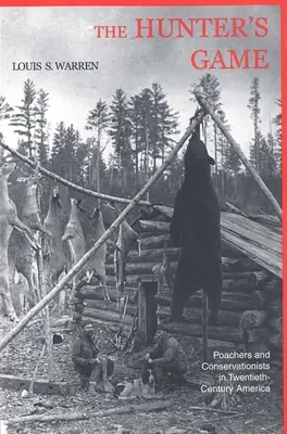 A Vadászok játéka: Vadászok és természetvédők a huszadik századi Amerikában - The Hunters Game: Poachers and Conservationists in Twentieth-Century America