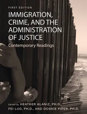 Bevándorlás, bűnözés és igazságszolgáltatás: Kortárs olvasmányok - Immigration, Crime, and the Administration of Justice: Contemporary Readings