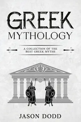 Görög mitológia: A legjobb görög mítoszok gyűjteménye - Greek Mythology: A Collection of the Best Greek Myths