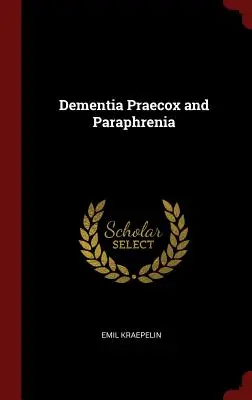 Dementia praecox és parafrénia - Dementia Praecox and Paraphrenia