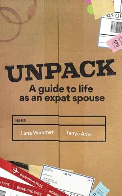 Unpack: Útmutató a külföldön élő házastársak életéhez - Unpack: A Guide to Life as an Expat Spouse