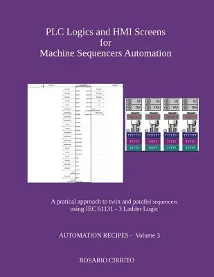 PLC logikák és HMI képernyők a gépi szekvenciák automatizálásához: Az IEC 61131 - 3 Ladder Logic használatával működő ikerszekvenciák és párhuzamos szekvenciák gyakorlati megközelítése. - PLC Logics and HMI Screens for Machine Sequencers Automation: A pratical approach to twin and parallel sequencers using IEC 61131 - 3 Ladder Logic