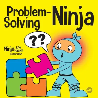 Problémamegoldó nindzsa: Egy STEM könyv gyerekeknek a problémamegoldóvá válásról - Problem-Solving Ninja: A STEM Book for Kids About Becoming a Problem Solver